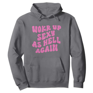 Funny Attitude Women Saying Hoodie I Woke Up Sexy As Hell Again TS12 Charcoal Print Your Wear