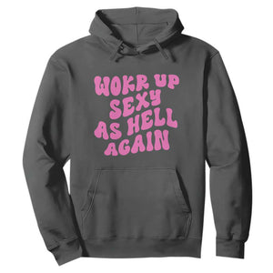 Funny Attitude Women Saying Hoodie I Woke Up Sexy As Hell Again TS12 Dark Heather Print Your Wear