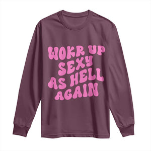 Funny Attitude Women Saying Long Sleeve Shirt I Woke Up Sexy As Hell Again TS12 Maroon Print Your Wear