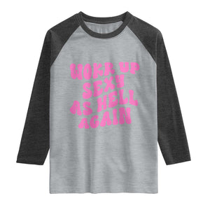 Funny Attitude Women Saying Raglan Shirt I Woke Up Sexy As Hell Again TS12 Heather Gray Heather Charcoal Print Your Wear