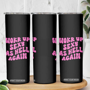 Funny Attitude Women Saying Skinny Tumbler I Woke Up Sexy As Hell Again TS12 Print Your Wear