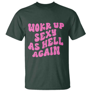 Funny Attitude Women Saying T Shirt I Woke Up Sexy As Hell Again TS12 Dark Forest Green Print Your Wear