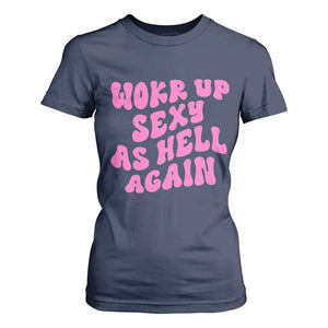 Funny Attitude Women Saying T Shirt For Women I Woke Up Sexy As Hell Again TS12 Navy Print Your Wear