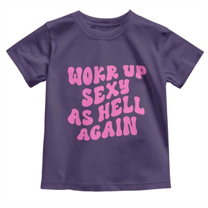 Funny Attitude Women Saying Toddler T Shirt I Woke Up Sexy As Hell Again TS12 Purple Print Your Wear