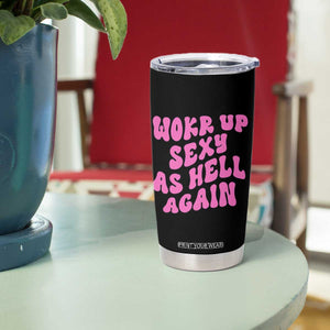 Funny Attitude Women Saying Tumbler Cup I Woke Up Sexy As Hell Again TS12 Print Your Wear