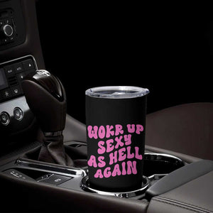 Funny Attitude Women Saying Tumbler Cup I Woke Up Sexy As Hell Again TS12 Print Your Wear