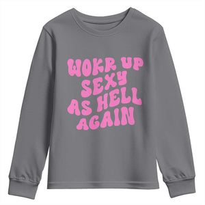 Funny Attitude Women Saying Youth Sweatshirt I Woke Up Sexy As Hell Again TS12 Charcoal Print Your Wear