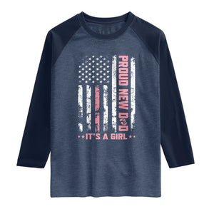 Proud New Dad Its A Girl Raglan Shirt Patriotic First Fathers Day Gift TS12 Heather Denim Navy Print Your Wear