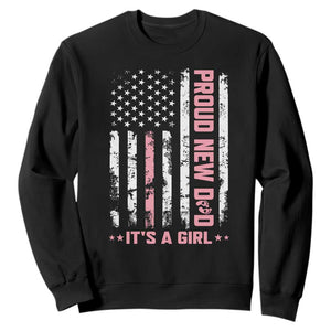 Proud New Dad Its A Girl Sweatshirt Patriotic First Fathers Day Gift TS12 Black Print Your Wear