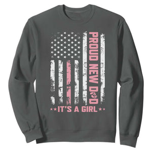 Proud New Dad Its A Girl Sweatshirt Patriotic First Fathers Day Gift TS12 Dark Heather Print Your Wear