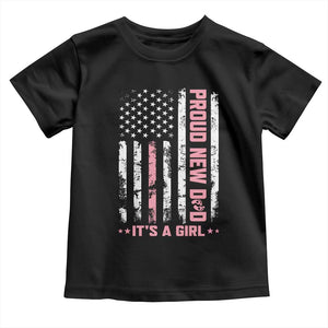 Proud New Dad Its A Girl Toddler T Shirt Patriotic First Fathers Day Gift TS12 Black Print Your Wear