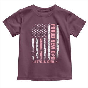 Proud New Dad Its A Girl Toddler T Shirt Patriotic First Fathers Day Gift TS12 Maroon Print Your Wear