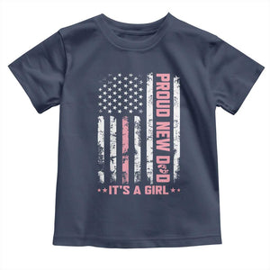 Proud New Dad Its A Girl Toddler T Shirt Patriotic First Fathers Day Gift TS12 Navy Print Your Wear