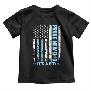 Proud New Dad Its A Boy Toddler T Shirt Patriotic First Fathers Day Gift TS12 Black Print Your Wear
