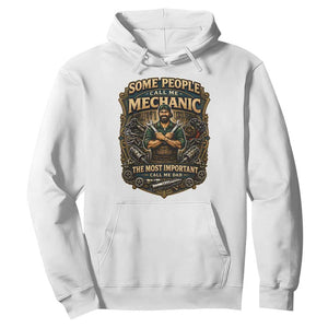 Some People Call Me Mechanic Important Call Me Dad Hoodie Fathers Day Gift TS12 White Print Your Wear