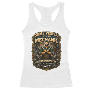 Some People Call Me Mechanic Important Call Me Dad Racerback Tank Top Fathers Day Gift TS12 White Print Your Wear