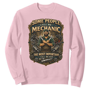 Some People Call Me Mechanic Important Call Me Dad Sweatshirt Fathers Day Gift TS12 Light Pink Print Your Wear