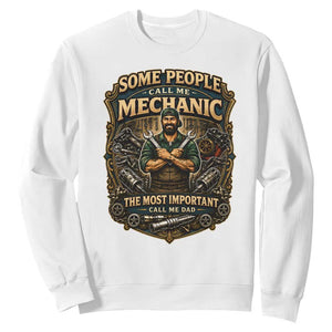 Some People Call Me Mechanic Important Call Me Dad Sweatshirt Fathers Day Gift TS12 White Print Your Wear