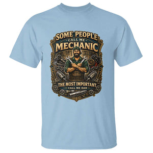 Some People Call Me Mechanic Important Call Me Dad T Shirt Fathers Day Gift TS12 Light Blue Print Your Wear