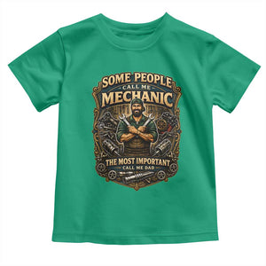 Some People Call Me Mechanic Important Call Me Dad Toddler T Shirt Fathers Day Gift TS12 Irish Green Print Your Wear
