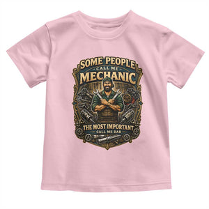 Some People Call Me Mechanic Important Call Me Dad Toddler T Shirt Fathers Day Gift TS12 Light Pink Print Your Wear