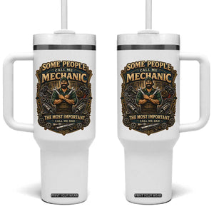 Some People Call Me Mechanic Important Call Me Dad Tumbler With Handle Fathers Day Gift TS12 One Size: 40 oz White Print Your Wear