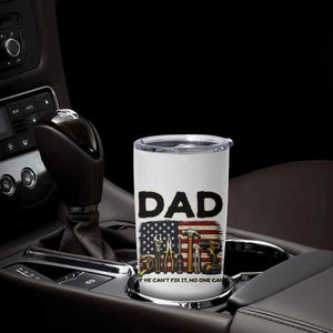 Mechanic Dad American Flag Tumbler Cup If He Cant Fix It No One Can TS12 Print Your Wear