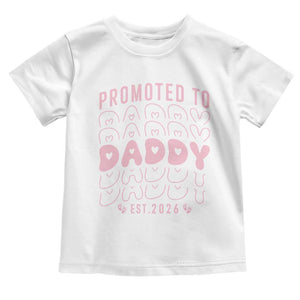 Promoted To Daddy 2026 New Girl Dad Toddler T Shirt First Time Fathers Day Gift TS12 White Print Your Wear
