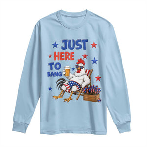 Funny Chicken 4th Of July Celebration Long Sleeve Shirt Just Here To Bang
