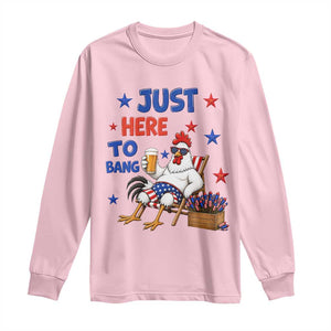 Funny Chicken 4th Of July Celebration Long Sleeve Shirt Just Here To Bang