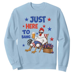 Funny Chicken 4th Of July Celebration Sweatshirt Just Here To Bang