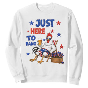 Funny Chicken 4th Of July Celebration Sweatshirt Just Here To Bang