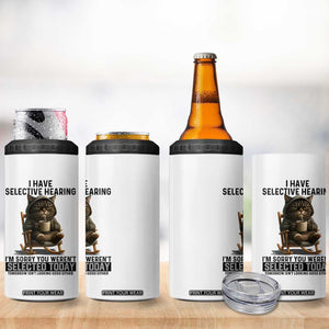 Funny Cat 4 in 1 Can Cooler Tumbler I Have Selective Hearing Sorry You Were Not Selected TS12 Print Your Wear