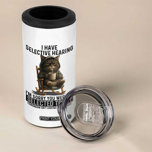 Funny Cat 4 in 1 Can Cooler Tumbler I Have Selective Hearing Sorry You Were Not Selected TS12 Print Your Wear