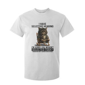 Funny Cat T Shirt For Kid I Have Selective Hearing Sorry You Were Not Selected TS12 White Print Your Wear