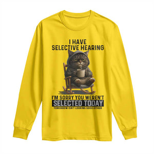 Funny Cat Long Sleeve Shirt I Have Selective Hearing Sorry You Were Not Selected TS12 Daisy Print Your Wear