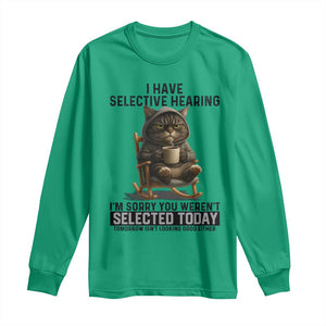 Funny Cat Long Sleeve Shirt I Have Selective Hearing Sorry You Were Not Selected TS12 Irish Green Print Your Wear