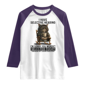 Funny Cat Raglan Shirt I Have Selective Hearing Sorry You Were Not Selected TS12 White Purple Print Your Wear