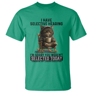 Funny Cat T Shirt I Have Selective Hearing Sorry You Were Not Selected TS12 Irish Green Print Your Wear