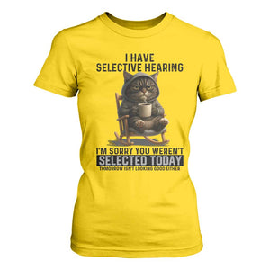 Funny Cat T Shirt For Women I Have Selective Hearing Sorry You Were Not Selected TS12 Daisy Print Your Wear