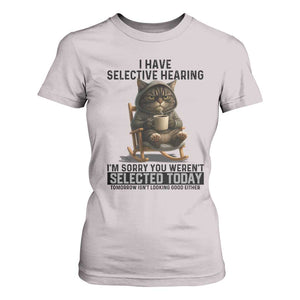 Funny Cat T Shirt For Women I Have Selective Hearing Sorry You Were Not Selected TS12 Ice Gray Print Your Wear