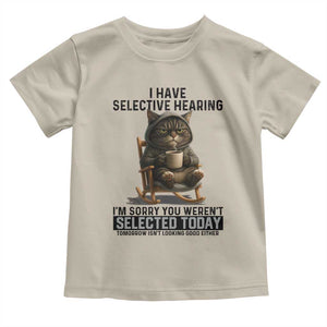 Funny Cat Toddler T Shirt I Have Selective Hearing Sorry You Were Not Selected TS12 Sand Print Your Wear