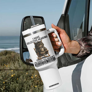 Funny Cat Tumbler With Handle I Have Selective Hearing Sorry You Were Not Selected TS12 Print Your Wear