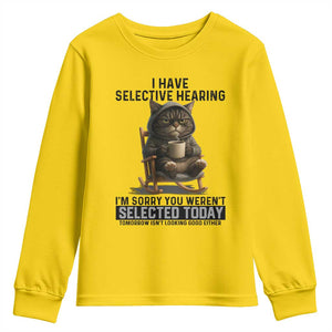 Funny Cat Youth Sweatshirt I Have Selective Hearing Sorry You Were Not Selected TS12 Daisy Print Your Wear