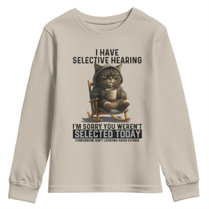 Funny Cat Youth Sweatshirt I Have Selective Hearing Sorry You Were Not Selected TS12 Sand Print Your Wear