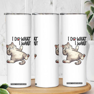 Cat Lover Skinny Tumbler Funny I Do What I Want TS12 Print Your Wear