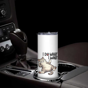 Cat Lover Skinny Tumbler Funny I Do What I Want TS12 Print Your Wear