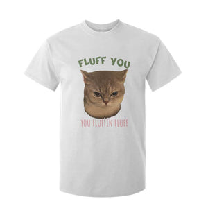 Cat Meme T Shirt For Kid Funny Fluff You You Fluffin Fluff Cat Lover TS12 White Print Your Wear