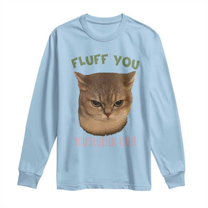 Cat Meme Long Sleeve Shirt Funny Fluff You You Fluffin Fluff Cat Lover TS12 Light Blue Print Your Wear