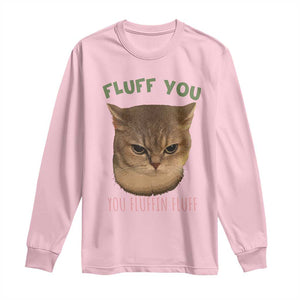 Cat Meme Long Sleeve Shirt Funny Fluff You You Fluffin Fluff Cat Lover TS12 Light Pink Print Your Wear